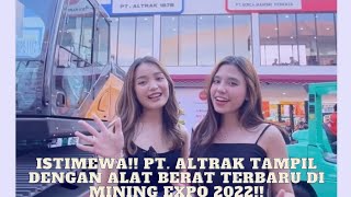 ISTIMEWA!! PT. Altrak 1978 Tampilkan Produk Baru di MINING EXPO 2022!!