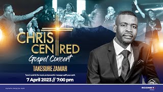 TAKESURE ZAMAR - CHRIST CENTRED GOSPEL CONCERT