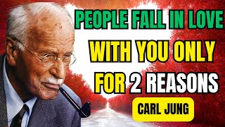 PEOPLE FALL in LOVE with YOU ONLY for 2 REASONS | Carl Jung
