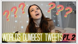 WORLDS DUMBEST TWEETS PT. 2
