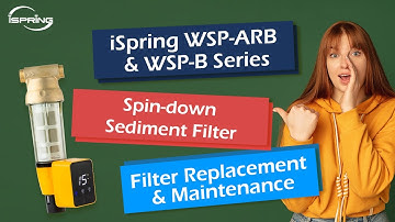Filter Replacement & Maintenance | iSpring WSP-ARB & WSP-B Series Reusable Spin-down Sediment Filter