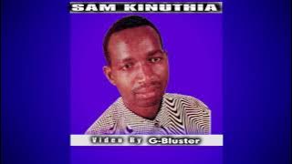 SAM KINUTHIA - NJUKITE NGUHE KIRIRA