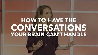 How To Have The Conversations Your Brain Can’t Handle