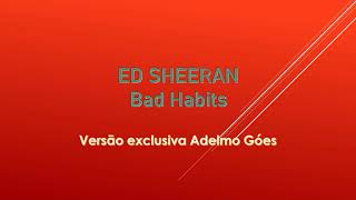 Ed Sheeran - Bad Habits Versão Exclusiva