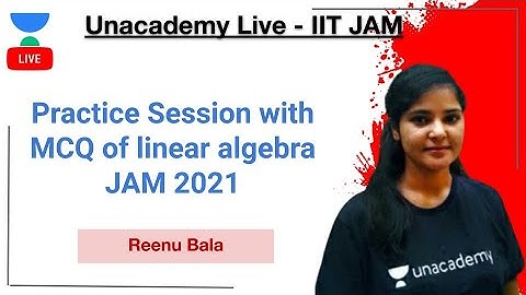 Linear Algebra | Practice Session with MCQ of linear algebra | Reenu Bala | IIT-JAM | Unacademy Live