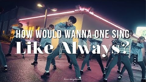 How Would Wanna One Sing Like Always - X1?