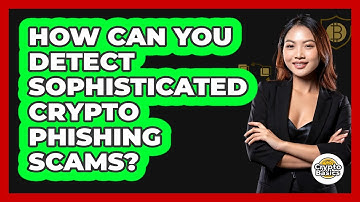 How Can You Detect Sophisticated Crypto Phishing Scams? - CryptoBasics360.com