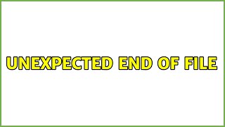 Ubuntu: Unexpected end of file (2 Solutions!!)