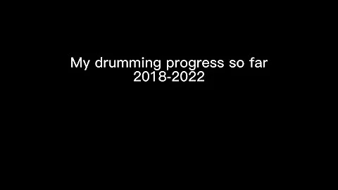 My Drumming Progress So Far 2018-2022