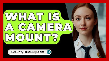 What Is A Camera Mount? - SecurityFirstCorp.com