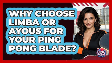 Why Choose Limba Or Ayous For Your Ping Pong Blade? - Ping Pong Prodigy