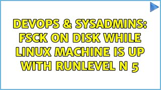 Famous DevOps & SysAdmins: fsck on disk while Linux machine is up with runlevel N 5 Net Worth