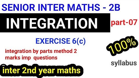 INTEGRATION||part-07|senior inter maths 2B|| exercise(6c)||integrtion by parts||@naveenreddymath