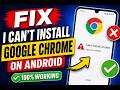 Fix I can't Install Google Chrome on Android