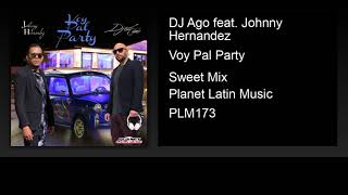 DJ Ago feat. Johnny Hernandez - Voy Pal Party (Sweet Mix)