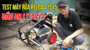 Test Bộ Máy Rửa Xe Áp Lực Cao RELOAD 1515 Sài Đầu AR ITALY Áp 150bar Lưu Lượng 15L Cực Chất