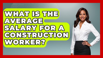 What Is The Average Salary For A Construction Worker? - Civil Engineering Explained