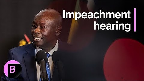 Kenya Deputy President Faces Impeachment Trial
