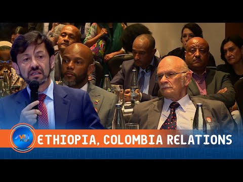 ETHIOPIA COLOMBIA WORKING TO ELEVATE TIES TO ROBUST BUSINESS PARTNERSHIP 