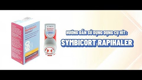SYMBICORT RAPIHALER, XEM NHANH CÁCH SỬ DỤNG