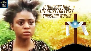 A Touching True Life Story For Every Christian Woman - A Nigerian Movie