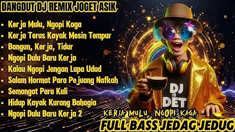 KERJA MULU, NGOPI KAGA! 😱 | DJ REMIX DANGDUT FULL BASS JEDAG JEDUG | SEMANGAT PARA KULI 2025