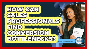 How Can Sales Professionals Find Conversion Bottlenecks? - Sales Pro Blueprint