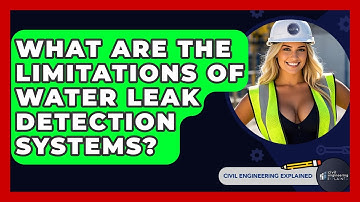 What Are The Limitations Of Water Leak Detection Systems? - Civil Engineering Explained