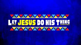 Let Jesus Do His Thing // Pastor Dexter Upshaw Jr.