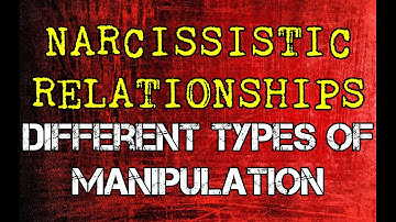 Narcissistic Relationships: Different Types of Manipulation - A Quick Course
