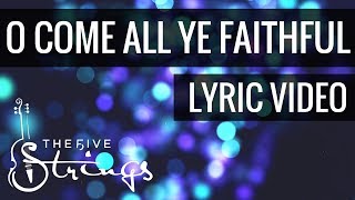 O Come All Ye Faithful (Lyric Video) | The Five Strings