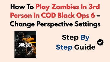 How To Play Zombies In 3rd Person In COD Black Ops 6 – Change Perspective Settings