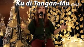 Video thumbnail of "Ku di Tangan-Mu - GMS Jabodetabek"
