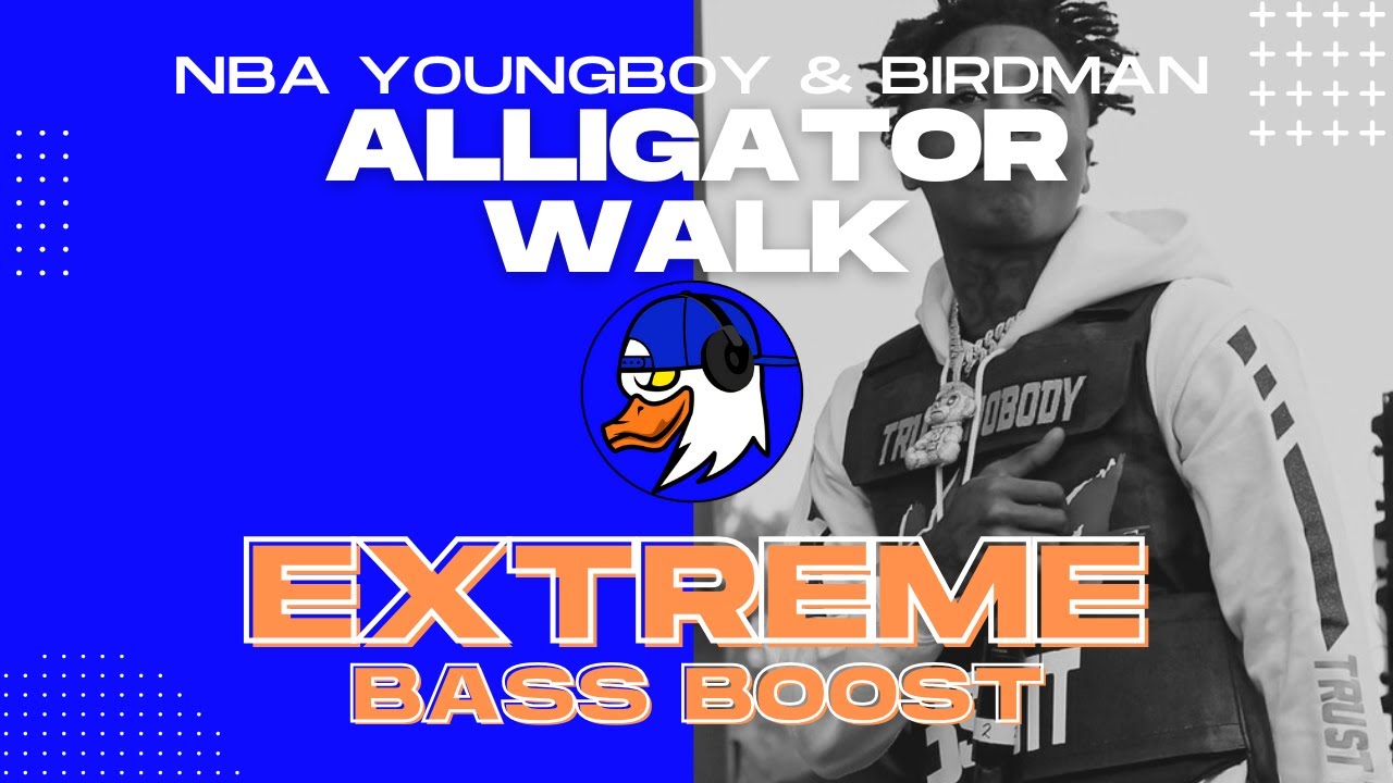 EXTREME BASS BOOST ALLIGATOR WALK - YOUNGBOY NEVER BROKE AGAIN & BIRDMAN
