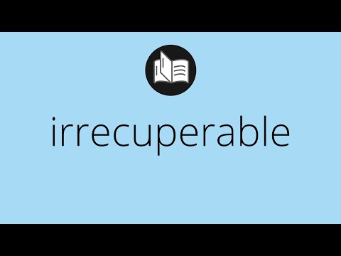 Video: ¿Qué significa irrecuperable?