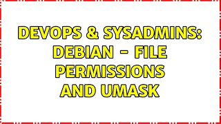 DevOps & SysAdmins: Debian - File Permissions and umask