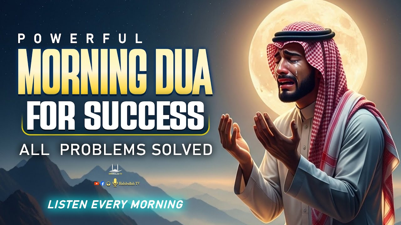 Morning DUA For SUCCESS | To Solve All Your Money, Job,Rizq & Business Problems | Habibullah TV