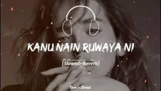 Kanu Nain Ruwaya Ni (Slowed  Reverb) Naseebo lala Song __Trending Song