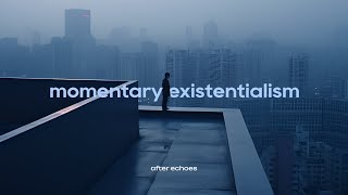 momentary existentialism // ambient playlist