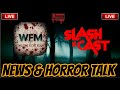 🔴LIVE! News &amp; Horror Discussions With @SlashNCast!🔴