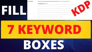 Fill 7 Keyword Boxes in Amazon Kindle Direct Publishing. KDP