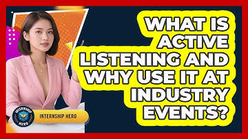 What Is Active Listening And Why Use It At Industry Events? - Internship Hero