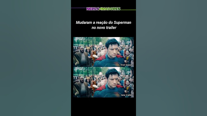 Mudaram a reação do Superman no novo trailer