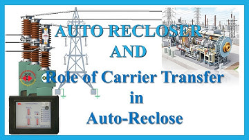 AUTO RECLOSER AND ROLE OF CARRIER TRANSFER??TRANSMISSION LINE PROTECTION