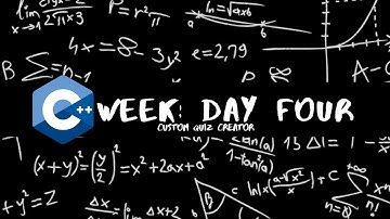 C++ Week: Day Four | Custom Quiz Creator