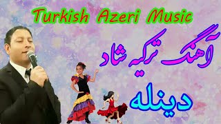 Turkish Azeri Music-آهنگ شاد ترکی آذری دینله