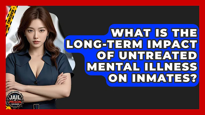 What Is The Long-term Impact Of Untreated Mental Illness On Inmates? - Jail & Prison Insider