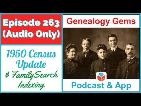 (AUDIO PODCAST) Episode 263 1950 Census Update and FamilySearch Indexing