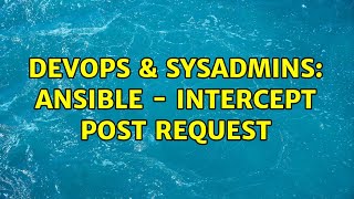 DevOps & SysAdmins: Ansible - Intercept POST Request