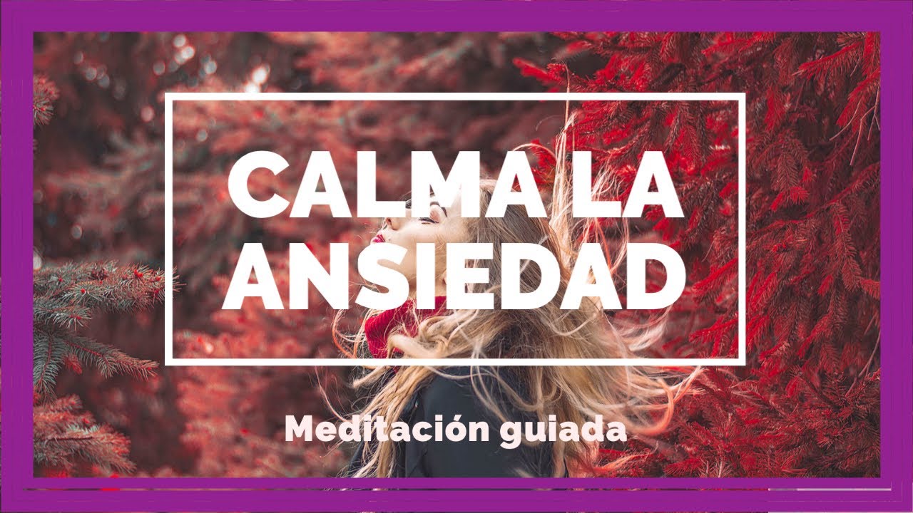 MEDITACIÓN guiada para CALMAR y ELIMINAR la ANSIEDAD. - YouTube